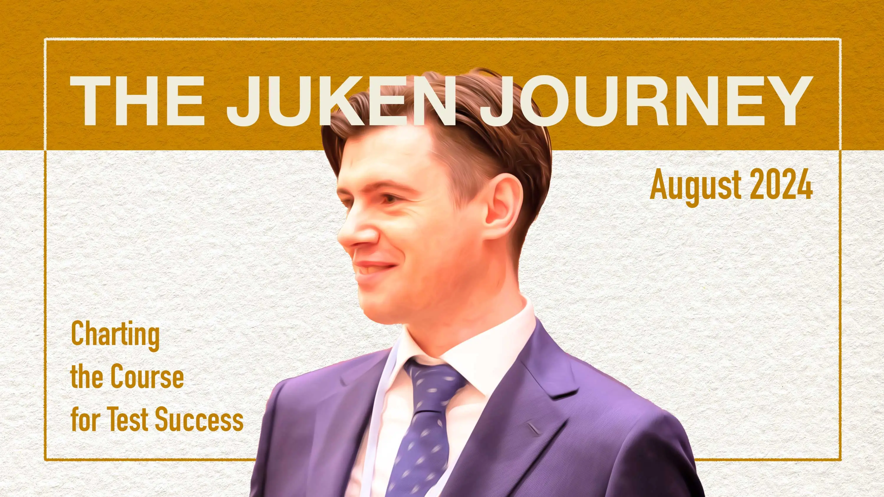 The Juken Journey: Charting the Course for Test Success - August 2024