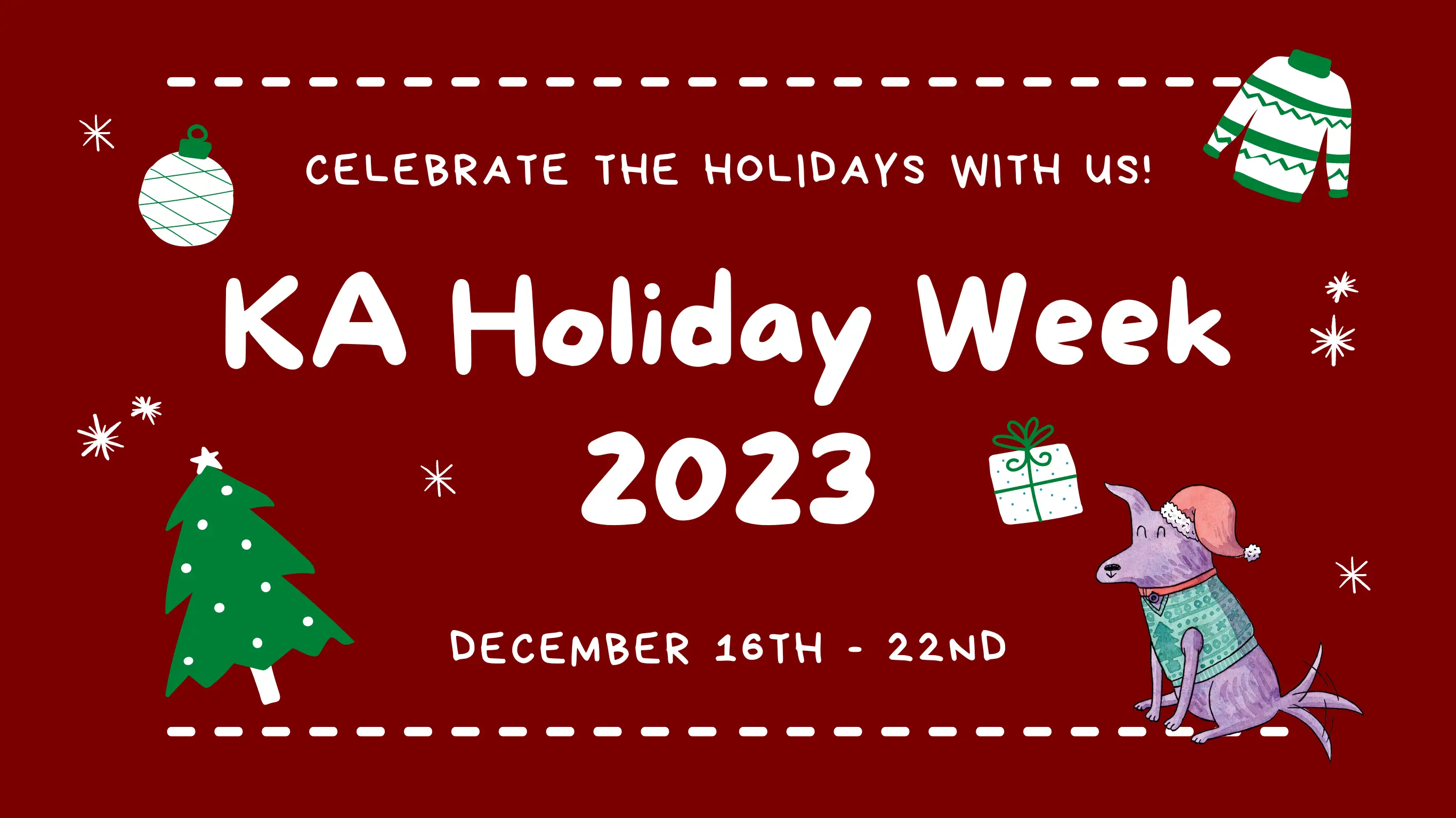 KA Holiday Week 2023: 12/16 (Sat) - 12/22 (Fri)